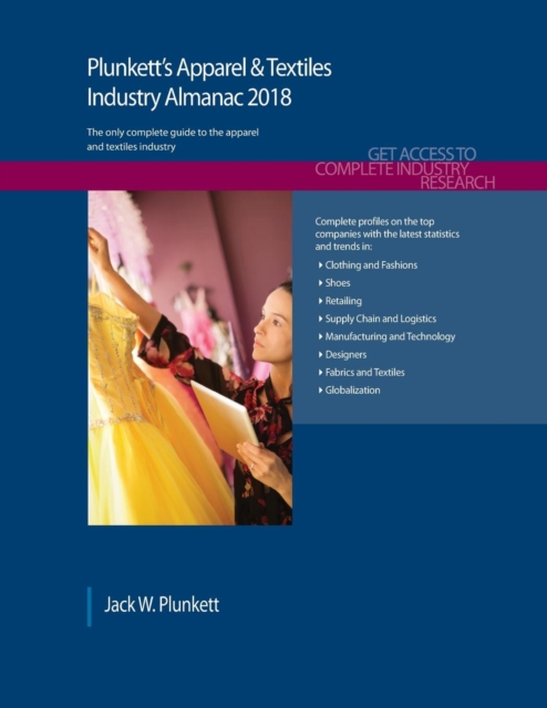 Plunkett's Apparel & Textiles Industry Almanac 2018 : Apparel, Clothing & Textiles Industry Market Research, Statistics, Trends & Leading Companies, Paperback / softback Book