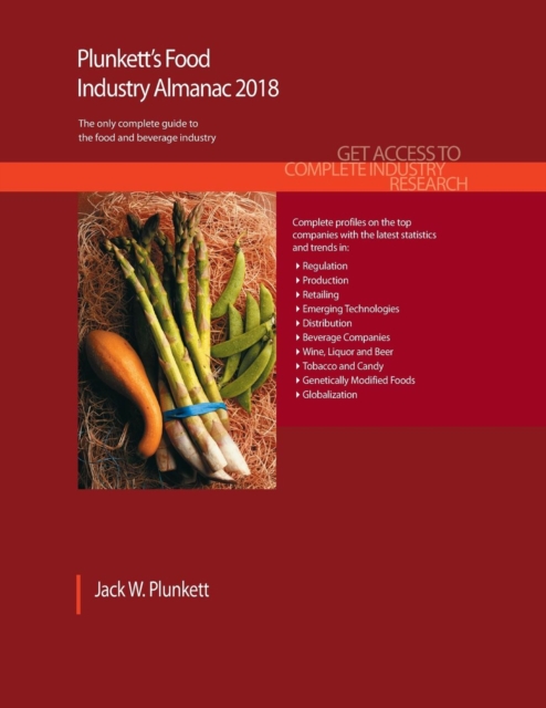 Plunkett's Food Industry Almanac 2018 : Food & Beverages Industry Market Research, Statistics, Trends & Leading Companies, Paperback / softback Book