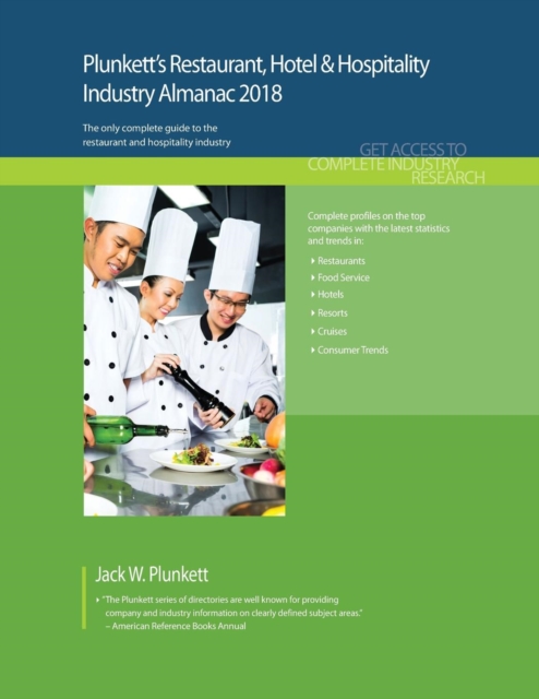 Plunkett's Restaurant, Hotel & Hospitality Industry Almanac 2018 : Restaurant, Hotel & Hospitality Industry Market Research, Statistics, Trends & Leading Companies, Paperback / softback Book