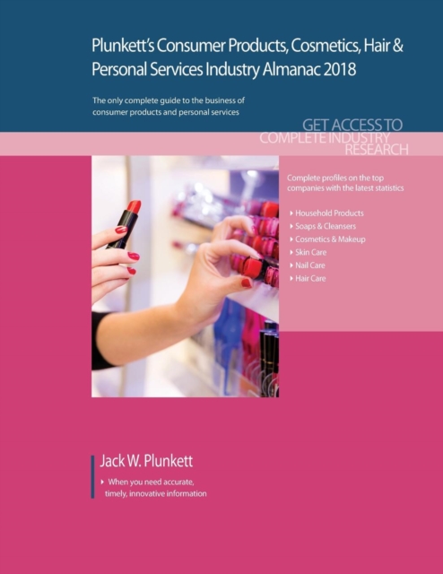 Plunkett's Consumer Products, Cosmetics, Hair & Personal Services Industry Almanac 2018 : Consumer Products, Cosmetics, Hair & Personal Services Industry Market Research, Statistics, Trends & Leading, Paperback / softback Book