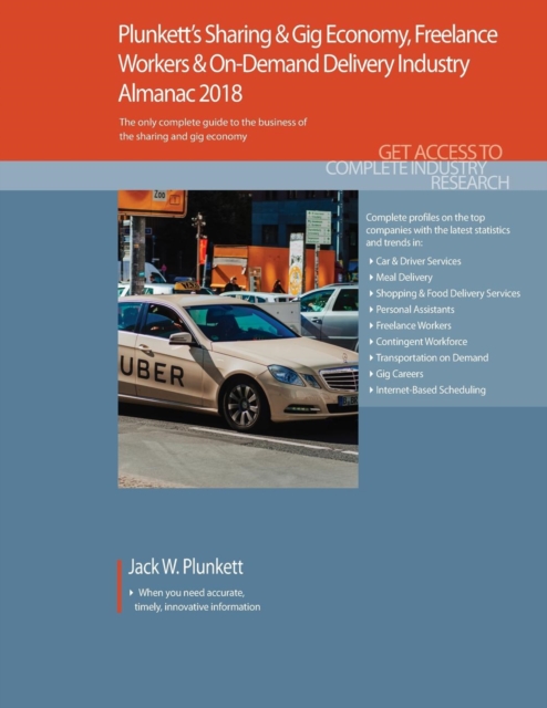 Plunkett's Sharing & Gig Economy, Freelance Workers & On-Demand Delivery Industry Almanac 2018 : Sharing & Gig Economy, Freelance Workers & On-Demand Delivery Market Research, Statistics, Trends & Le, Paperback / softback Book