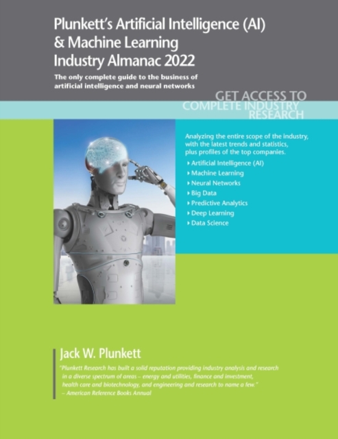 Plunkett's Artificial Intelligence (AI) & Machine Learning Industry Almanac 2022 : Artificial Intelligence (AI) & Machine Learning Industry Market Research, Statistics, Trends and Leading Companies, Paperback / softback Book