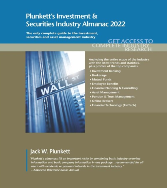 Plunkett's Investment & Securities Industry Almanac 2022 : Investment & Securities Industry Market Research, Statistics, Trends and Leading Companies, Paperback / softback Book