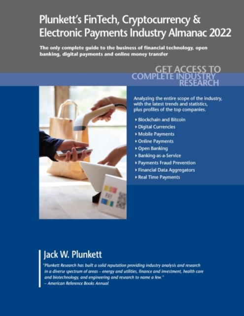 Plunkett's FinTech, Cryptocurrency & Electronic Payments Industry Almanac 2022 : FinTech, Cryptocurrency & Electronic Payments Industry Market Research, Statistics, Trends and Leading Companies, Paperback / softback Book