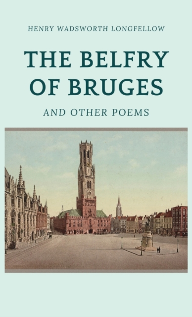 The Belfry of Bruges and Other Poems, Hardback Book