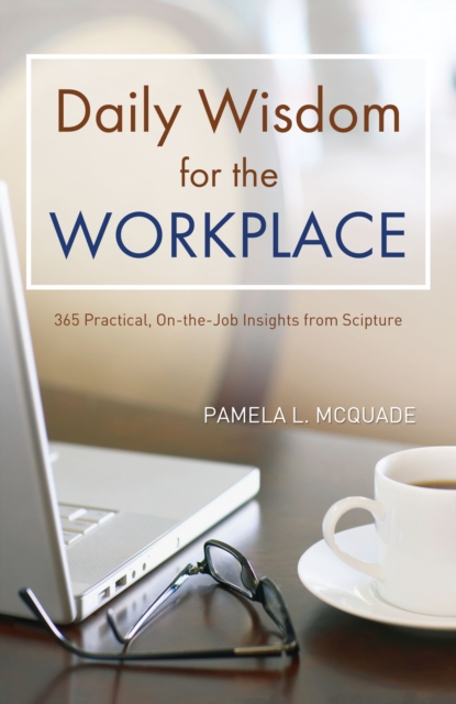 Daily Wisdom for the Workplace : Practical, On-the-Job Insights from Scripture, EPUB eBook