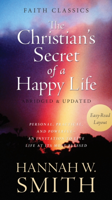 The Christian's Secret of a Happy Life : Personal, Practical, and Powerful--An Invitation to Live Life at Its Most Blessed, EPUB eBook