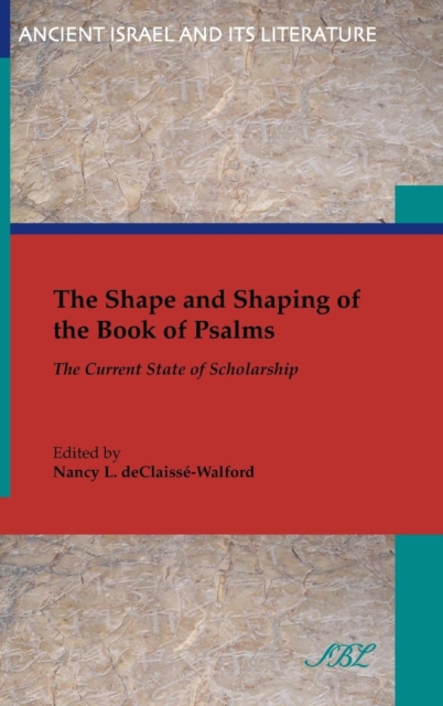 The Shape and Shaping of the Book of Psalms : The Current State of Scholarship, Hardback Book