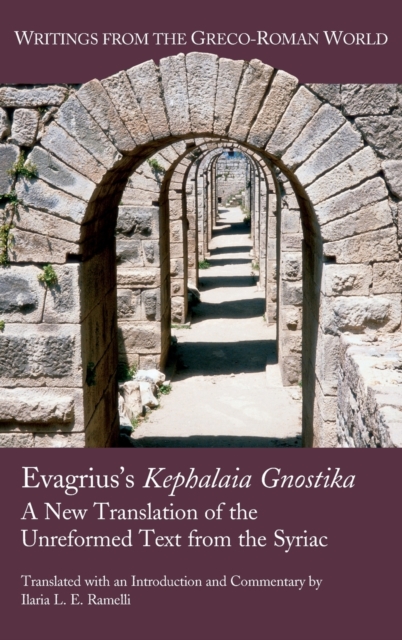Evagrius's Kephalaia Gnostika : A New Translation of the Unreformed Text from the Syriac, Hardback Book