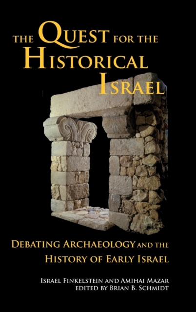 The Quest for the Historical Israel : Debating Archaeology and the History of Early Israel, Hardback Book