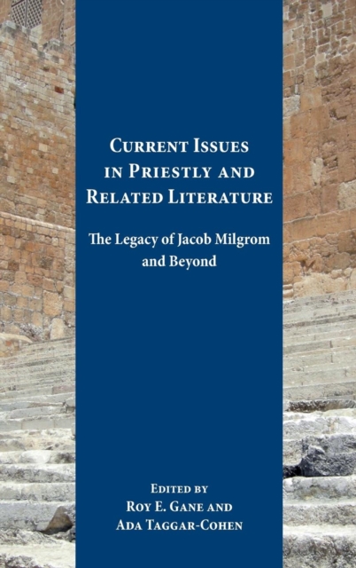 Current Issues in Priestly and Related Literature : The Legacy of Jacob Milgrom and Beyond, Hardback Book