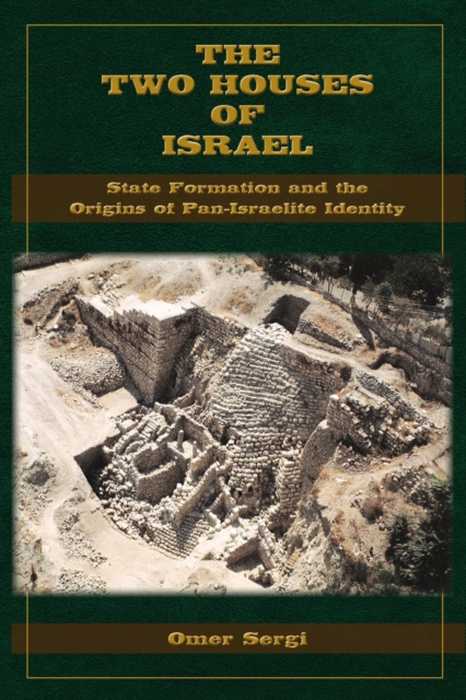 The Two Houses of Israel : State Formation and the Origins of Pan-Israelite Identity, Paperback / softback Book