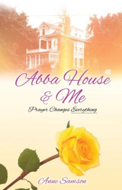 Abba House & Me : Prayer Changes Everything, Paperback / softback Book