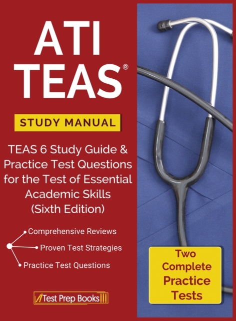 ATI TEAS Study Manual : TEAS 6 Study Guide & Practice Test Questions for the Test of Essential Academic Skills (Sixth Edition), Hardback Book