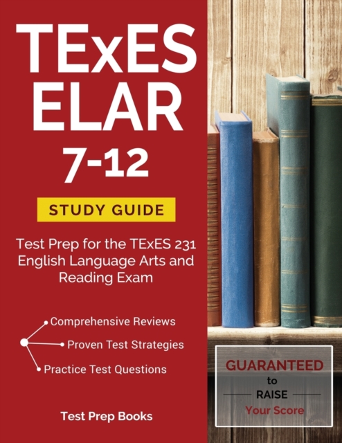 TExES Elar 7-12 Study Guide : Test Prep for the TExES 231 English Language Arts and Reading Exam, Paperback / softback Book