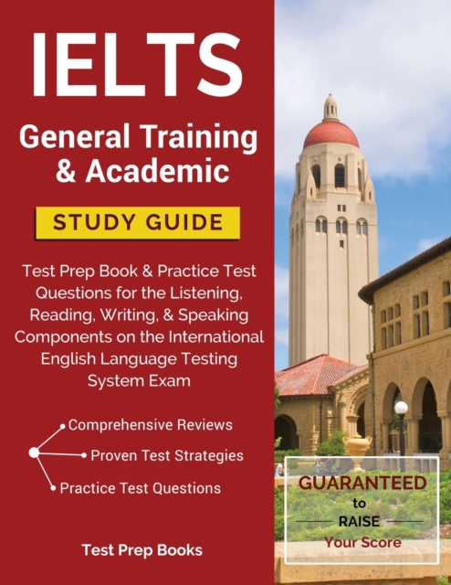 Ielts General Training & Academic Study Guide : Test Prep Book & Practice Test Questions for the Listening, Reading, Writing, & Speaking Components on the International English Language Testing System, Paperback / softback Book