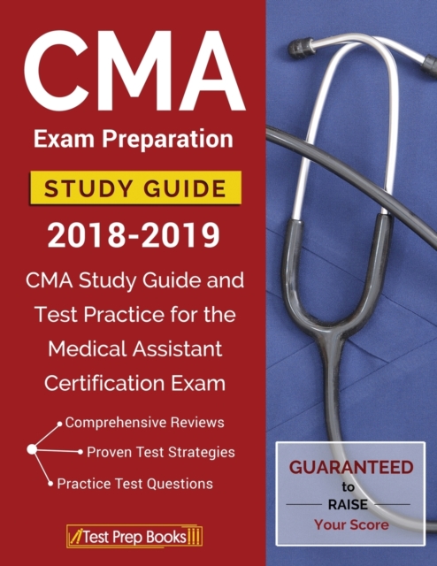 CMA Exam Preparation Study Guide 2018-2019 : CMA Study Guide and Test Practice for the Medical Assistant Certification Exam, Paperback / softback Book
