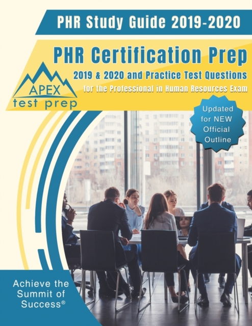 Phr Study Guide 2019-2020 : Phr Certification Prep 2019 & 2020 and Practice Test Questions for the Professional in Human Resources Exam (Updated for New Official Outline), Paperback / softback Book