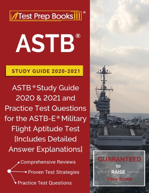 ASTB Study Guide 2020-2021 : ASTB Study Guide 2020 & 2021 and Practice Test Questions for the ASTB-E Military Flight Aptitude Test [Includes Detailed Answer Explanations], Paperback / softback Book