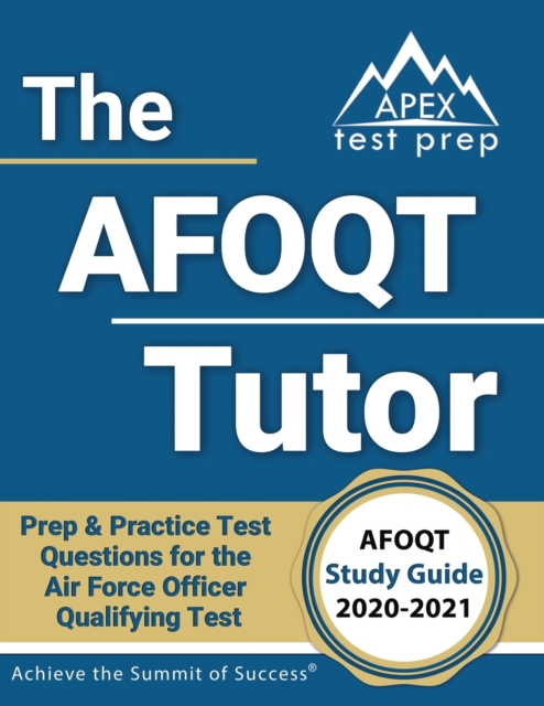 The AFOQT Tutor : AFOQT Study Guide 2020-2021 Prep & Practice Test Questions for the Air Force Officer Qualifying Test [Includes Detailed Answer Explanations], Paperback / softback Book