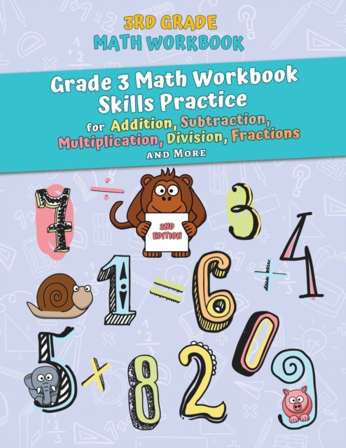3rd Grade Math Workbook : Grade 3 Math Workbook Skills Practice for Addition, Subtraction, Multiplication, Division, Fractions and More [2nd Edition], Paperback / softback Book