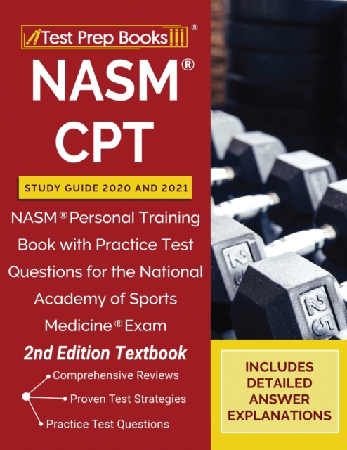 NASM CPT Study Guide 2020 and 2021 : NASM Personal Training Book with Practice Test Questions for the National Academy of Sports Medicine Exam [2nd Edition Textbook], Paperback / softback Book