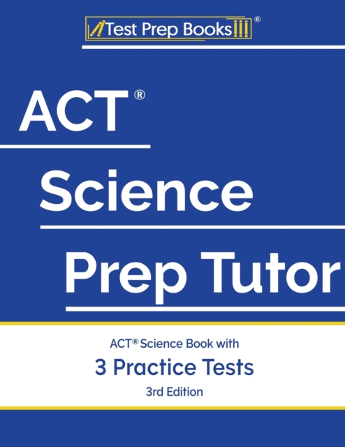 ACT Science Prep Tutor : ACT Science Book with 3 Practice Tests [3rd Edition], Paperback / softback Book