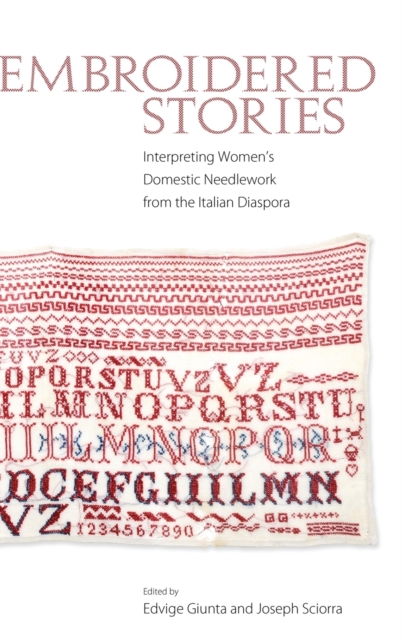 Embroidered Stories : Interpreting Women’s Domestic Needlework from the Italian Diaspora, Hardback Book