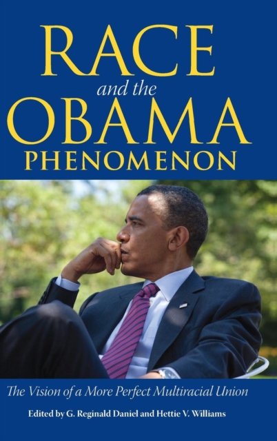 Race and the Obama Phenomenon : The Vision of a More Perfect Multiracial Union, Hardback Book