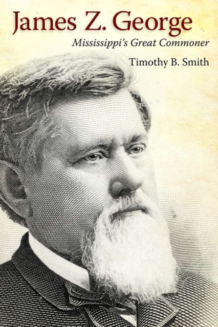James Z. George : Mississippi’s Great Commoner, Paperback / softback Book