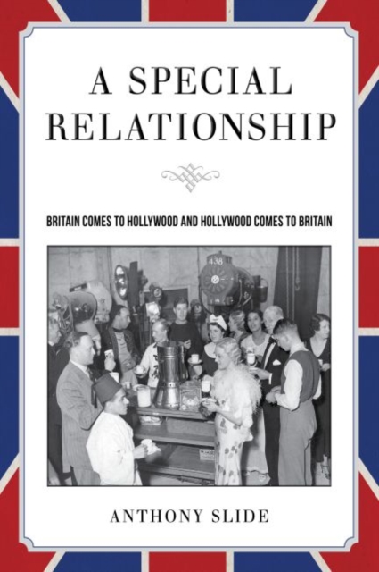 A Special Relationship : Britain Comes to Hollywood and Hollywood Comes to Britain, Hardback Book
