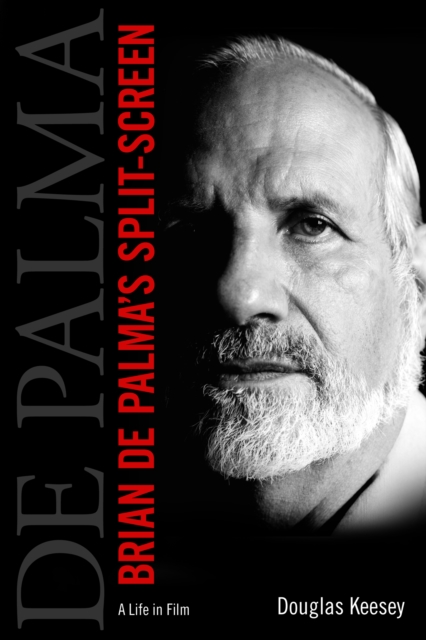 Brian De Palma's Split-Screen : A Life in Film, EPUB eBook