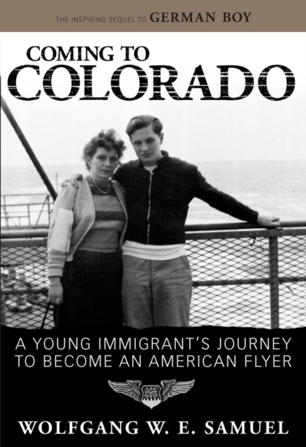 Coming to Colorado : A Young Immigrant's Journey to Become an American Flyer, EPUB eBook