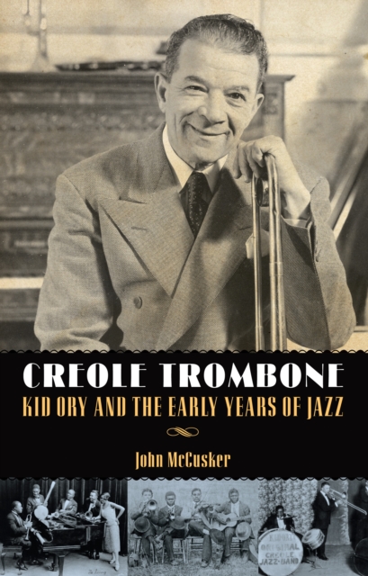 Creole Trombone : Kid Ory and the Early Years of Jazz, EPUB eBook