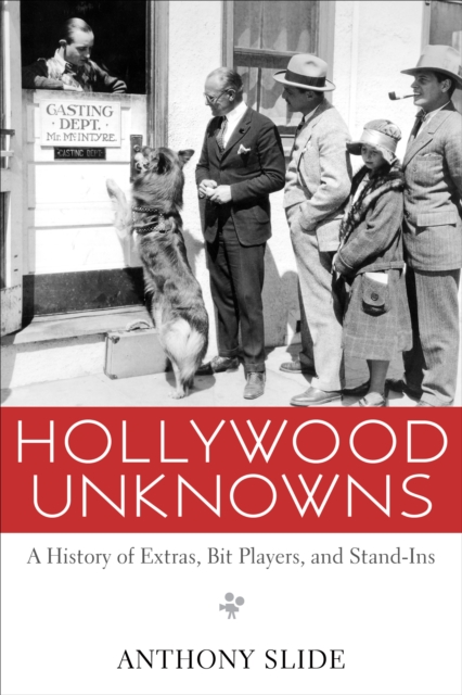 Hollywood Unknowns : A History of Extras, Bit Players, and Stand-Ins, EPUB eBook