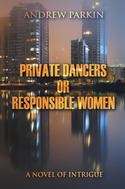 Private Dancers or Responsible Women : A Novel of Intrigue, Paperback / softback Book