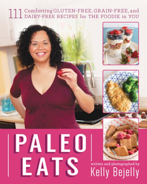 Paleo Eats : 111 Comforting Gluten-Free, Grain-Free, and Dairy-Free Recipes for the Foodie in You, Paperback / softback Book