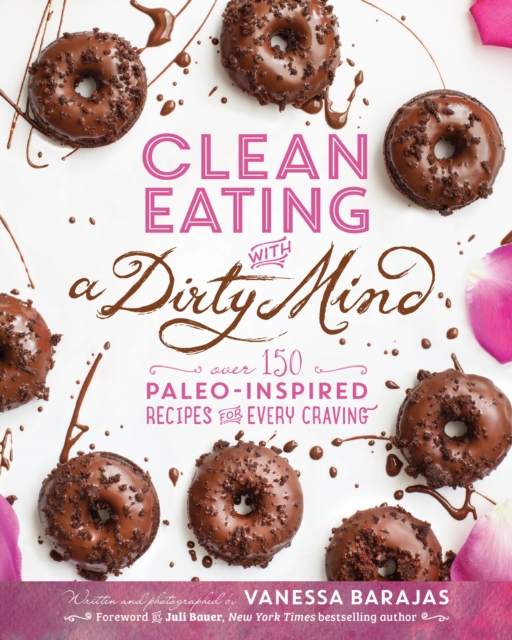 Clean Eating With A Dirty Mind : Over 150 Paleo-Inspired Recipes for Every Craving, Paperback / softback Book