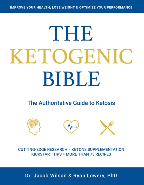 Ketogenic Bible : The Authoritative Guide to Ketosis, Paperback / softback Book