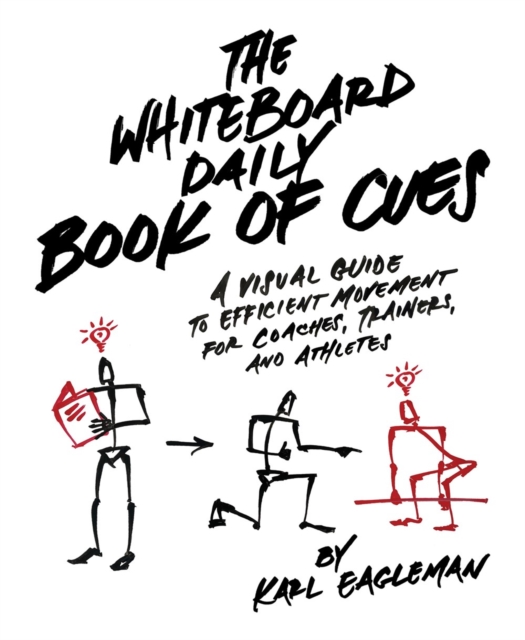 The Whiteboard Daily Book Of Cues : A Visual Guide to Efficient Movement for Coaches, Trainers, and Athletes, Hardback Book