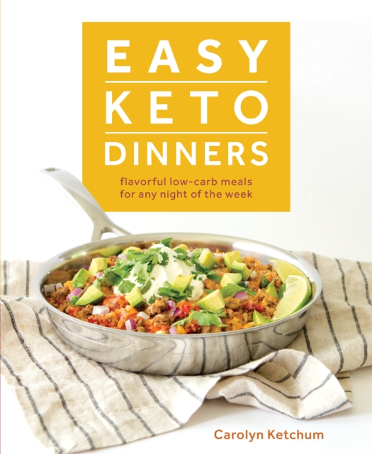 Easy Keto Dinners : Flavorful Low-Carb Meals for Any Night of the Week, Paperback / softback Book
