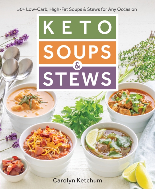 Keto Soups & Stews : 50+ Low-Carb, High-Fat Soups & Stews for Any Occasion, Paperback / softback Book