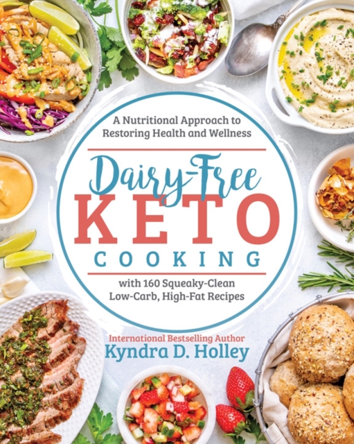 Dairy Free Keto Cooking : A Nutritional Approach to Restoring Health and Wellness with 160 Squeaky-Clean L ow-Carb, High-Fat Recipes, Paperback / softback Book