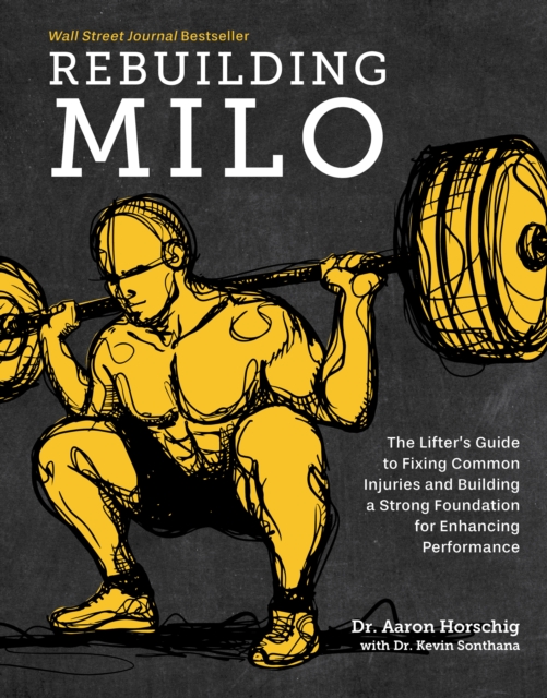 Rebuilding Milo : The Lifter's Guide to Fixing Common Injuries and Building a Strong Foundation for Enhancing Performance, Hardback Book