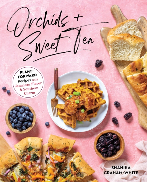 Orchids And Sweet Tea : Plant-Forward Recipes with Jamaican Flavor & Southern Charm, Paperback / softback Book