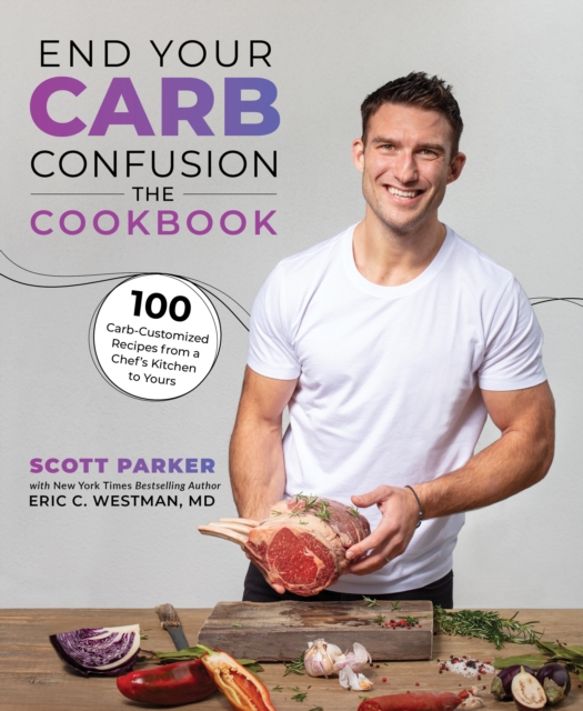 End Your Carb Confusion: The Cookbook : 100 Carb-Customized Recipes from a Chef's Kitchen to Yours, Paperback / softback Book