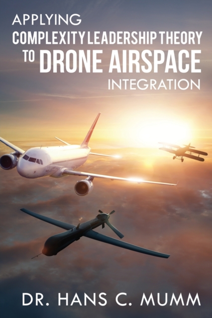 Applying Complexity Leadership Theory to Drone Airspace Integration, Paperback / softback Book