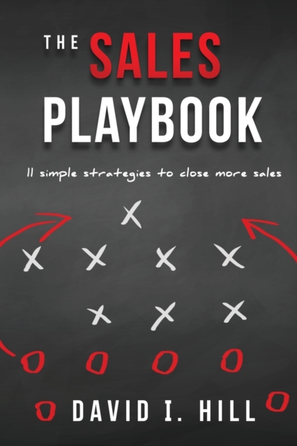 The Sales Playbook : 11 Simple Strategies to Close More Sales, Paperback / softback Book