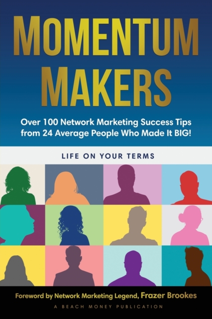 Momentum Makers : Over 100 Network Marketing Succcess Tips From 24 Average People Who Made It BIG!, Paperback / softback Book