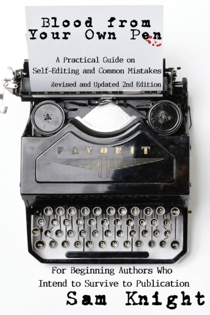 Blood From Your Own Pen : A Practical Guide on Self-Editing and Common Mistakes For Beginning Authors Who Intend to Survive to Publication, Paperback / softback Book